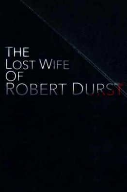 Пропавшая жена Роберта Дерста (2017)